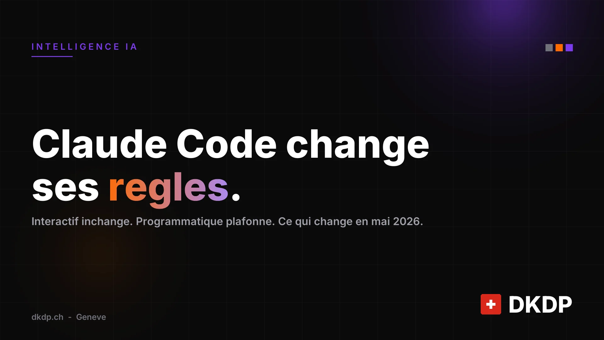 Claude Code change ses règles en mai 2026 : usage interactif inchangé, usage programmatique plafonné, ce qui change pour les agences et PME romandes